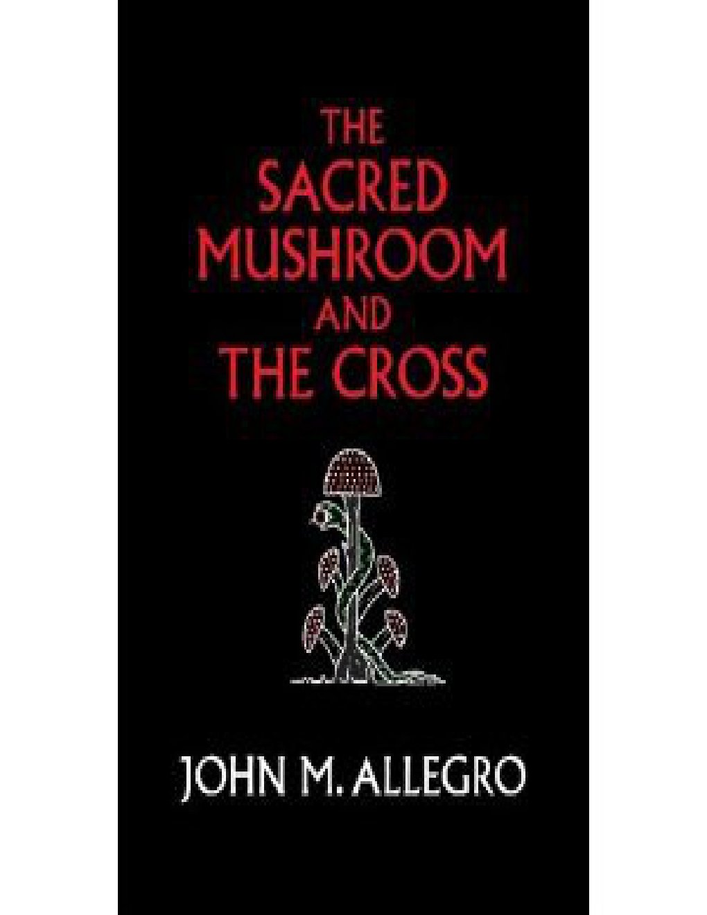 Cover of The Sacred Mushroom And The Cross