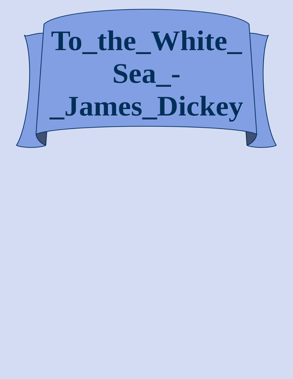 Cover of To_the_White_Sea_-_James_Dickey