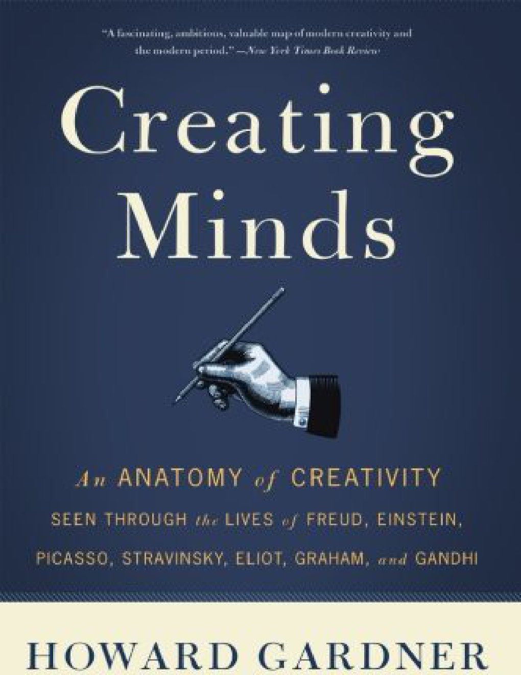 Cover of Creating Minds: An Anatomy of Creativity Seen Through the Lives of Freud, Einstein, Picasso, Stravinsky, Eliot, Graham, and Ghandi