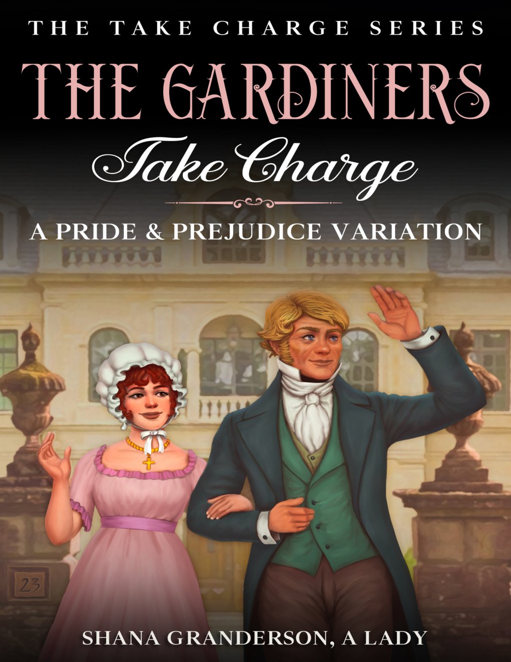 Cover of The Gardiners Take Charge: A Pride & Prejudice Variation (Take Charge Series)