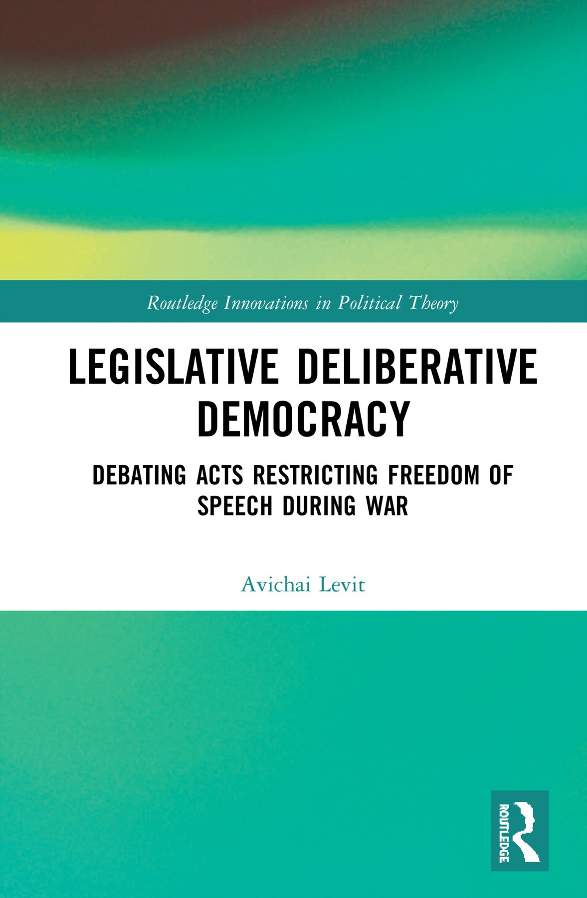 Cover of Legislative Deliberative Democracy: Debating Acts Restricting Freedom of Speech During War