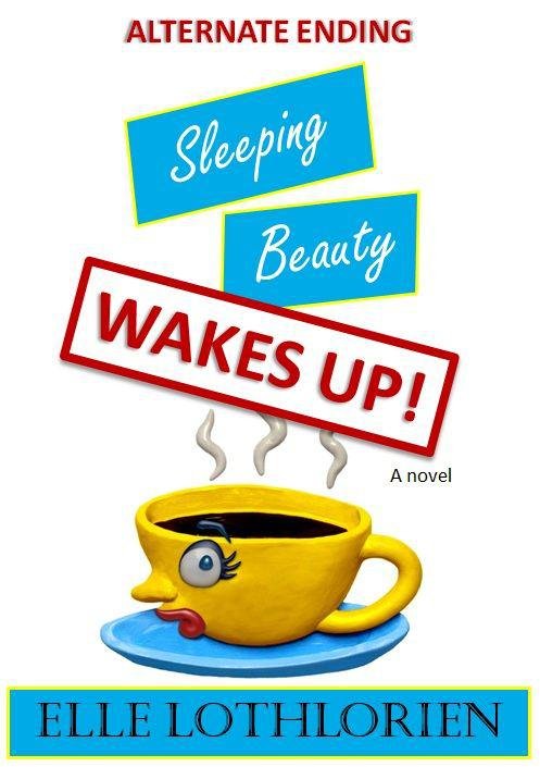 Cover of Sleeping Beauty WAKES UP! (Alternate Ending--A Romantic Comedy/Suspense)
