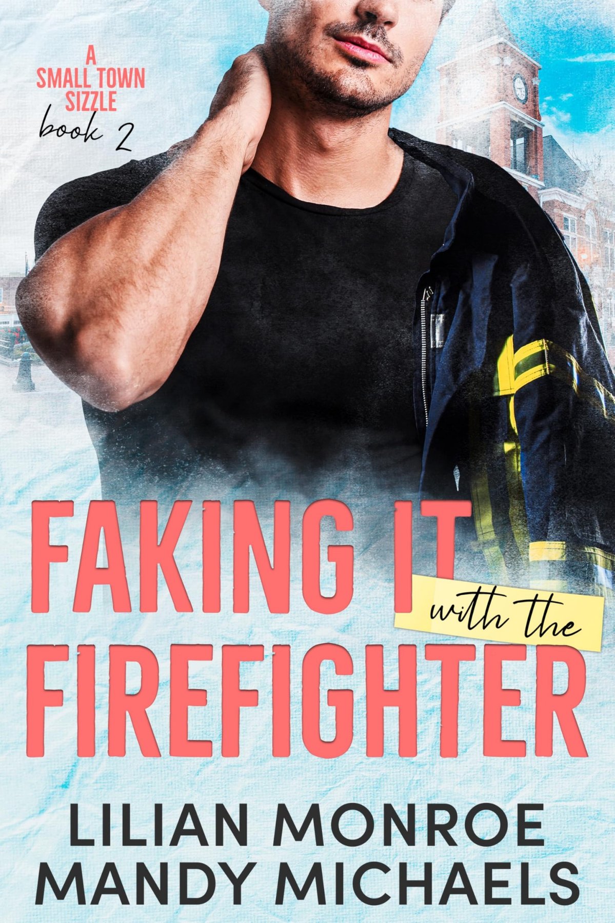 Cover of Faking It with the Firefighter (Small Town Sizzle Book 2)
