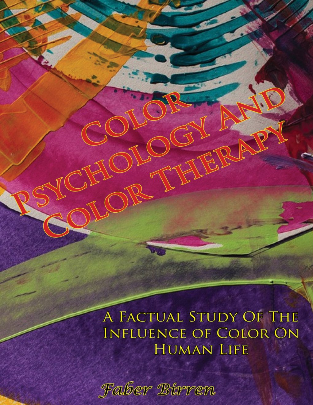 Cover of Color Psychology And Color Therapy; A Factual Study Of The Influence of Color On Human Life