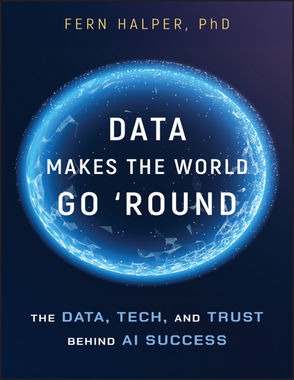 Cover of Data Makes the World Go 'Round: The Data, Tech, and Trust Behind AI Success