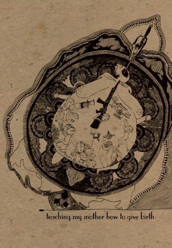 Cover of Teaching My Mother How to Give Birth