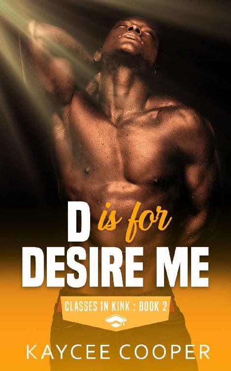 Cover of D is for Desire Me (Classes in Kink Book 2)