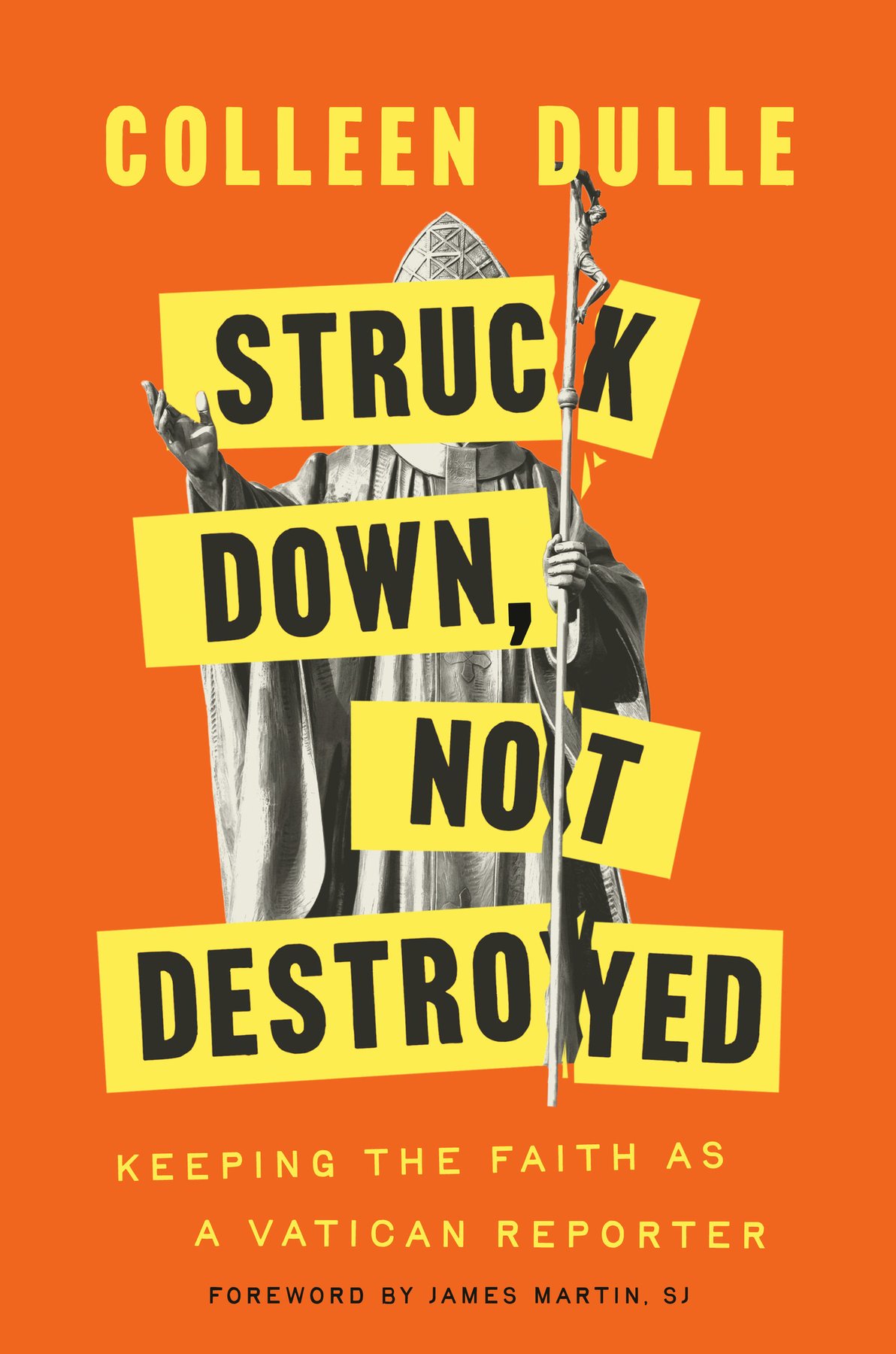 Cover of Struck Down, Not Destroyed; Keeping the Faith as a Vatican