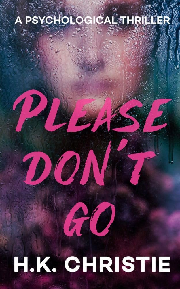 Cover of Please Don't Go: A psychological thriller