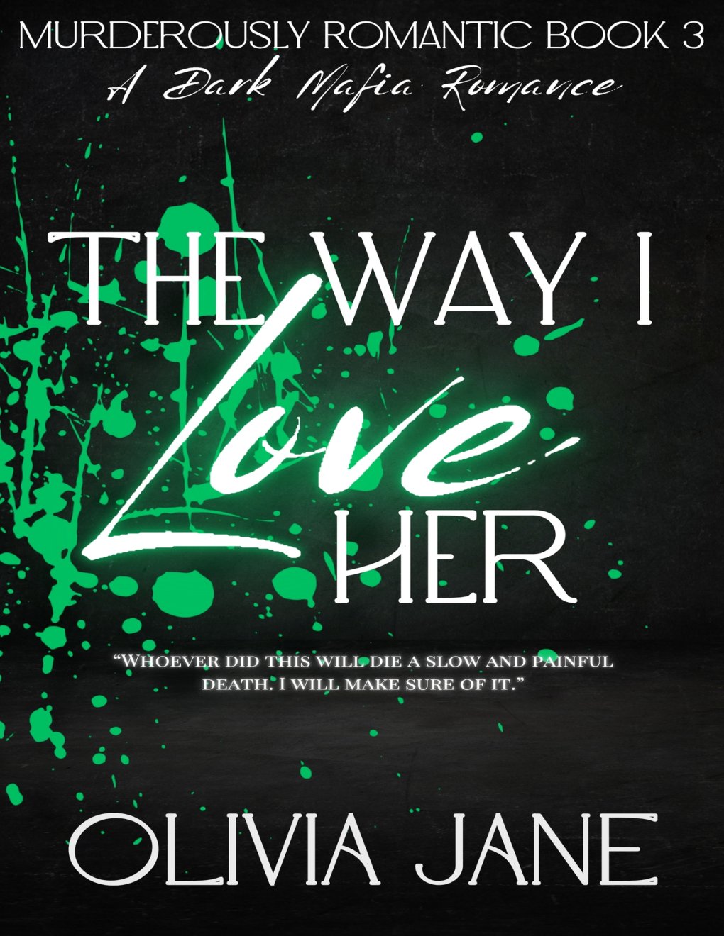 Cover of The Way I Love Her: A Dark Mafia Romance (Murderously Romantic Book 3)