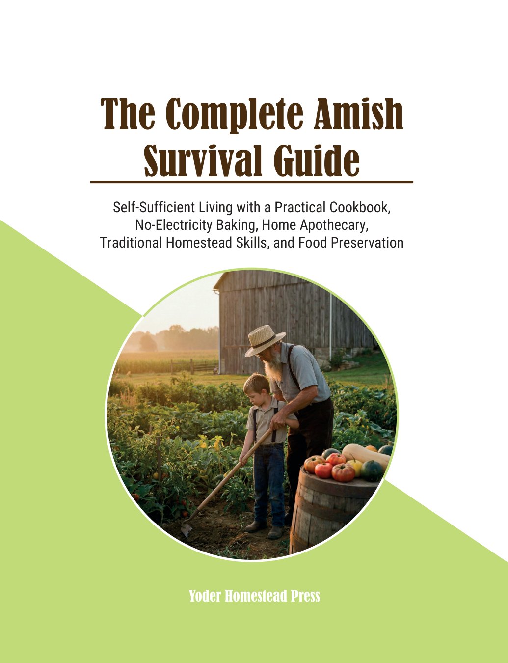 Cover of The Complete Amish Survival Guide: Self-Sufficient Living with a Practical Cookbook, No-Electricity Baking, Home Apothecary, Traditional Homestead Skills, and Food Preservation