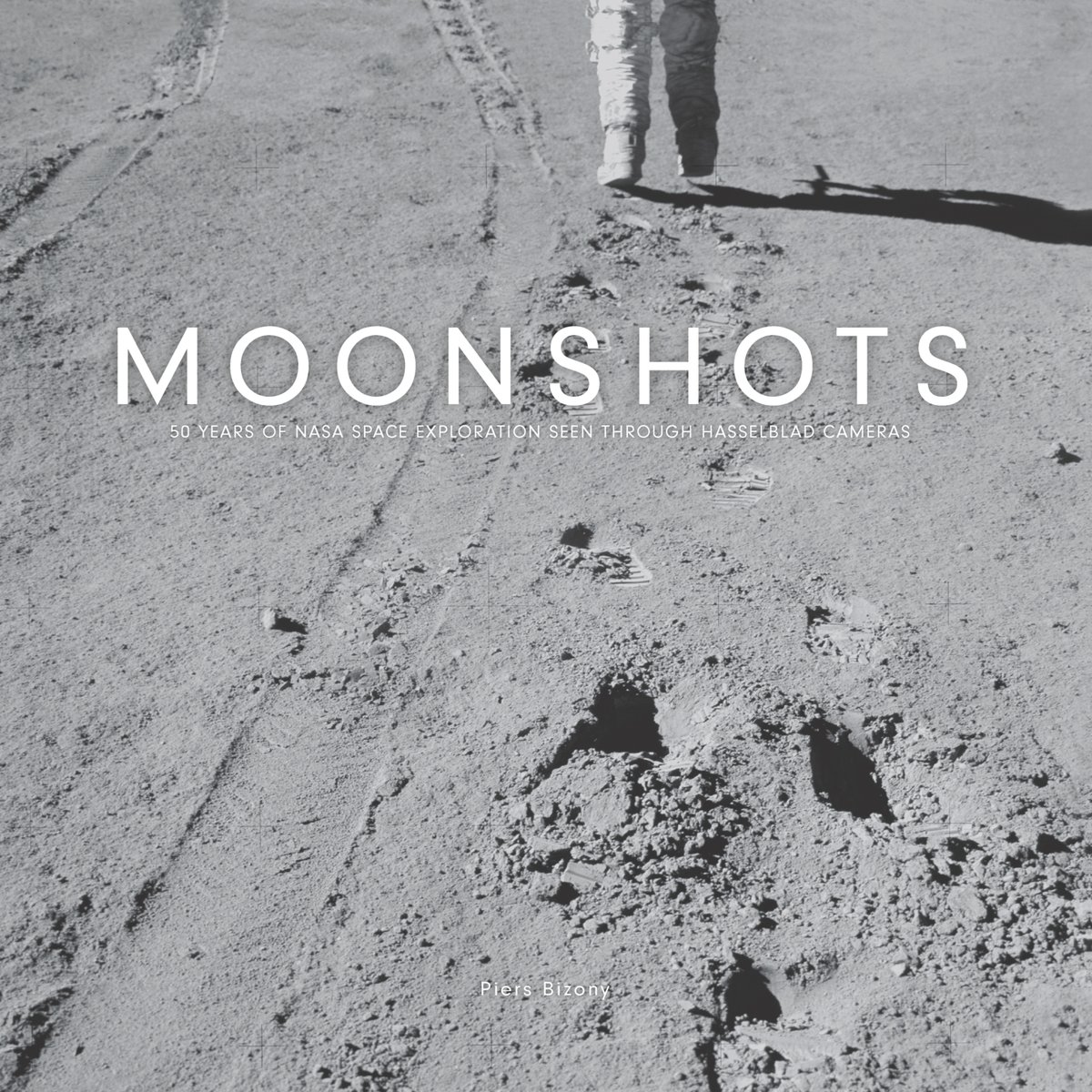 Cover of Moonshots: 50 Years of NASA Space Exploration Seen through Hasselblad Cameras