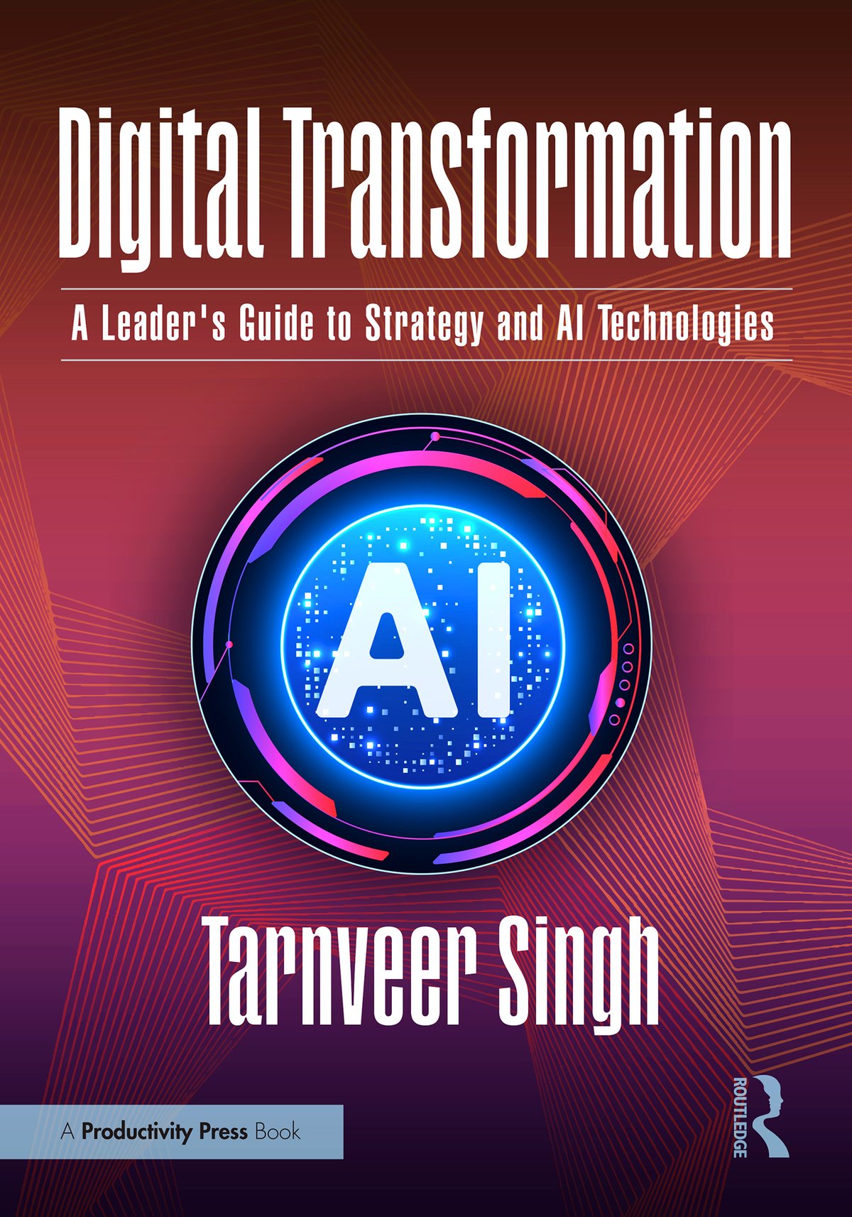 Cover of Digital Transformation; A Leader’s Guide to Strategy and AI Technologies; First Edition
