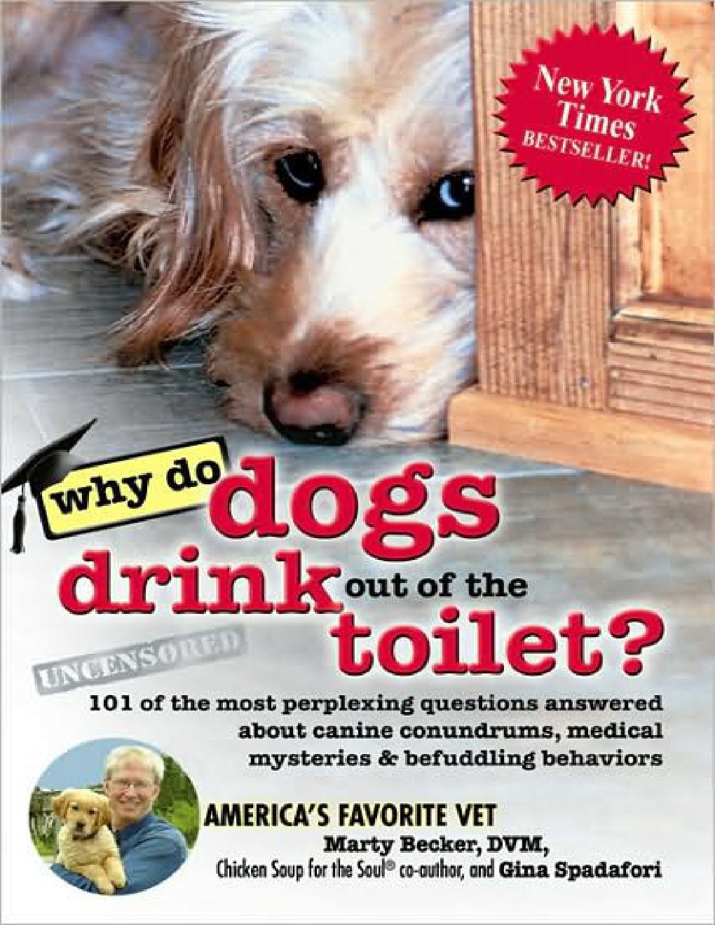 Cover of Why Do Dogs Drink Out of the Toilet?: 101 of the Most Perplexing Questions Answered to Canine Conundrums, Medical Mysteries and Befuddling Behaviors