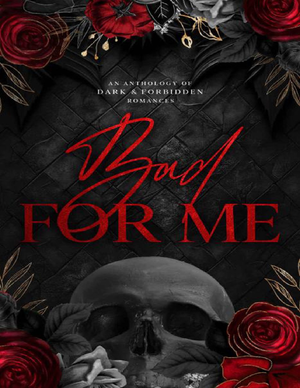 Cover of Bad for Me- An Anthology of Dark and Forbidden Romances (