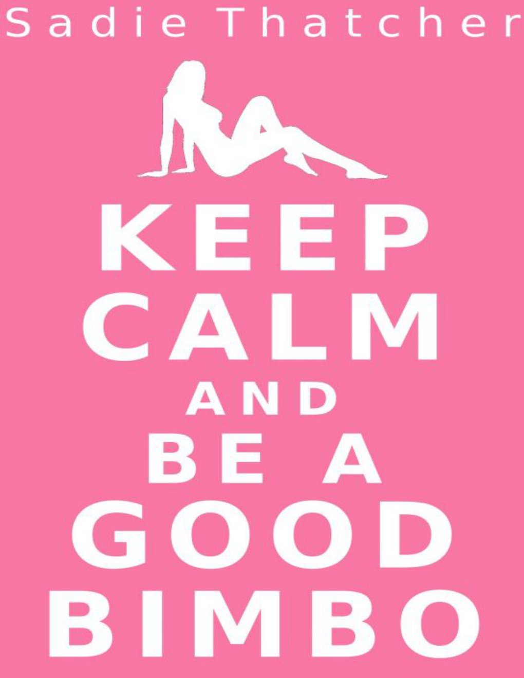 Cover of Keep Calm and Be a Good Bimbo (Transformation Mind Control Erotica)