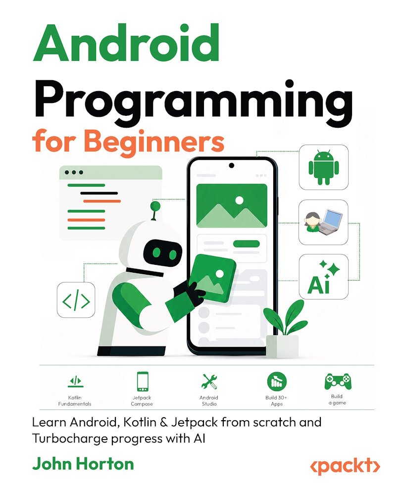 Cover of Android Programming for Beginners; 4 Edition; Learn Android, Kotlin & Jetpack from scratch and T