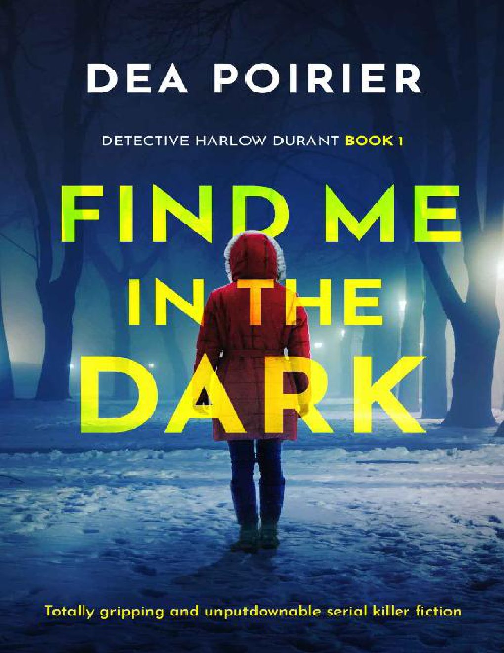 Cover of Find Me in the Dark: Totally gripping and unputdownable serial killer fiction (Detective Harlow Durant Book 1)