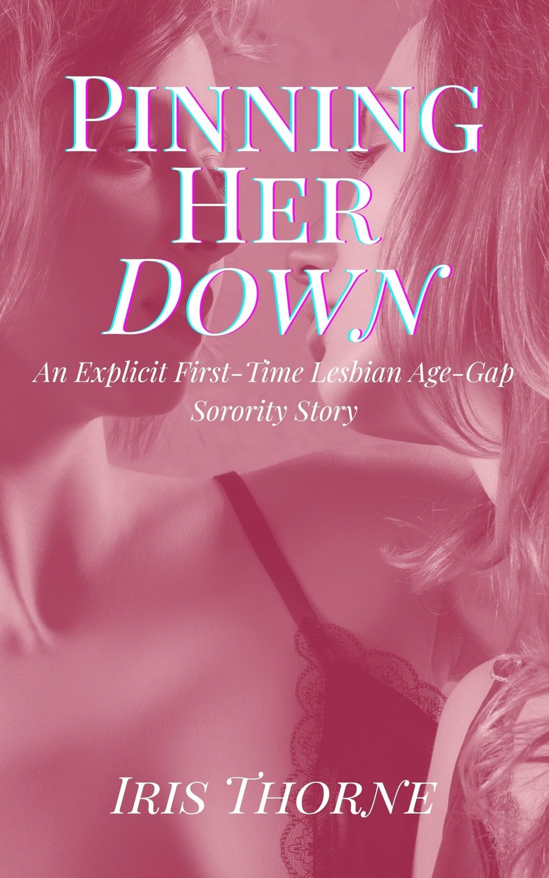 Cover of Pinning Her Down: An Explicit First-Time Lesbian Age-Gap Sorority Story (FF High Heat Erotica Mature MILF Domination One-Shot) (Sapphic Awakenings: Seduced at the Sorority #2)