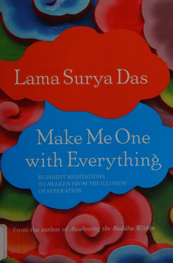 Cover of Make me one with everything : Buddhist meditations to awaken from the illusion of separation
