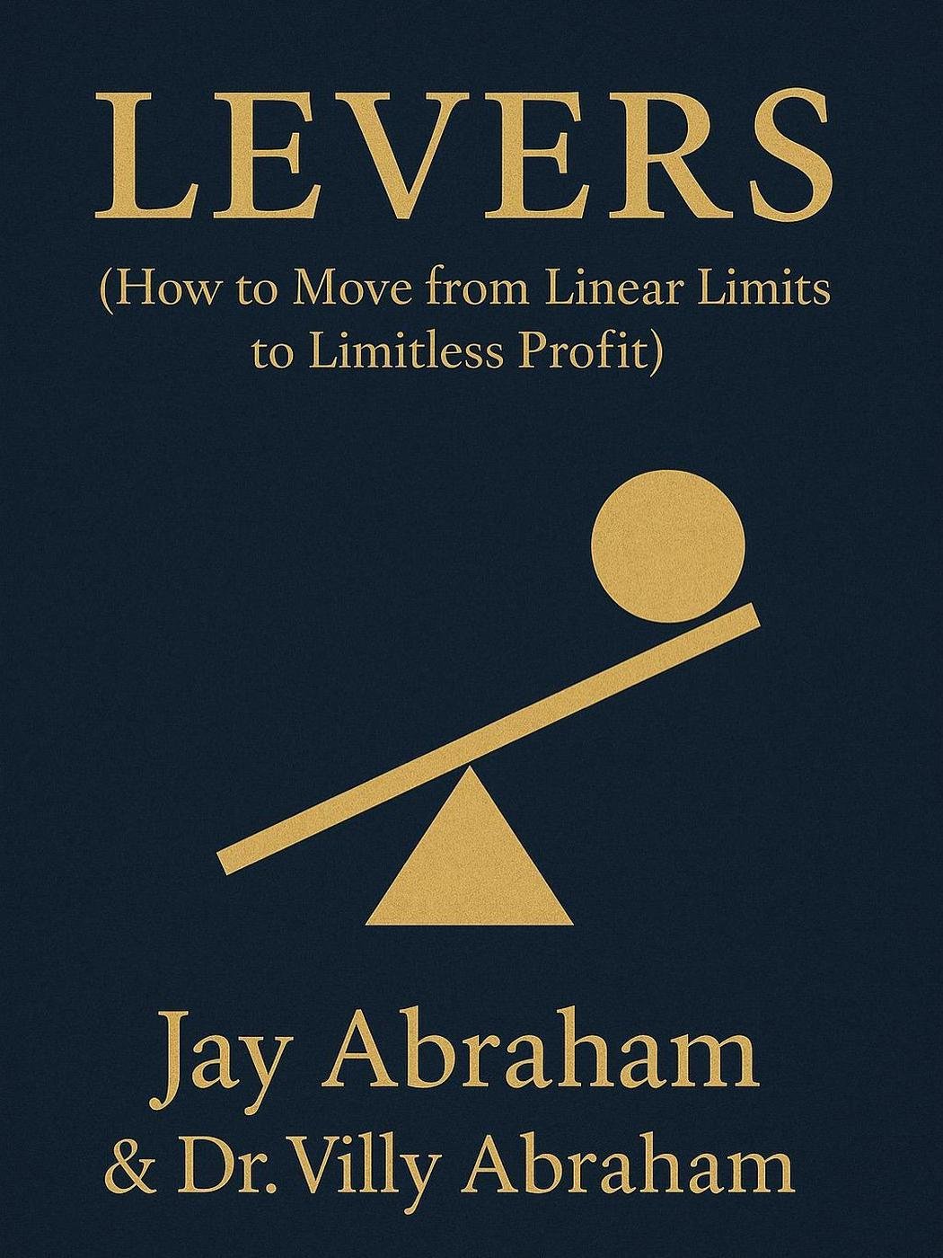 Cover of Levers - How to Move from Linear Limits to Limitless Profits