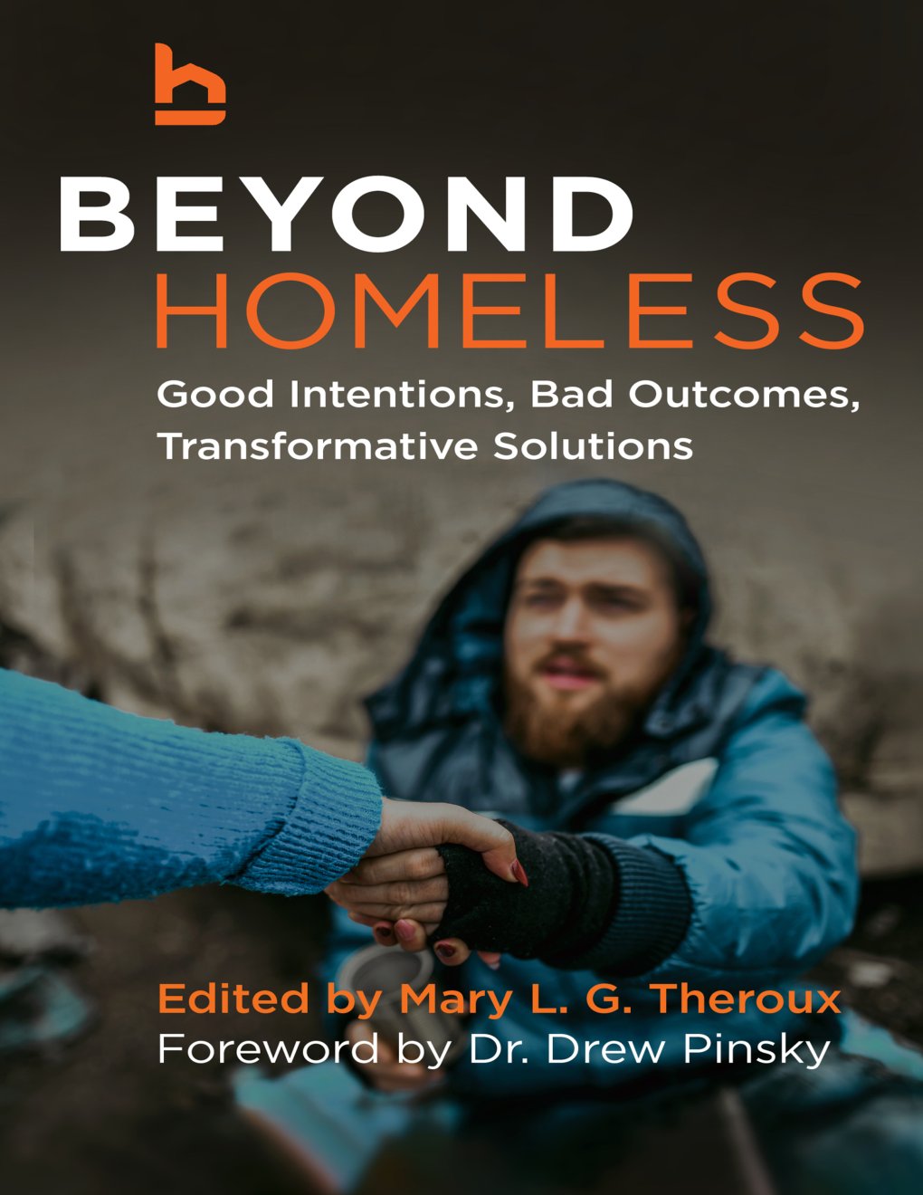 Cover of Beyond Homeless: Good Intentions, Bad Outcomes, Transformative Solutions