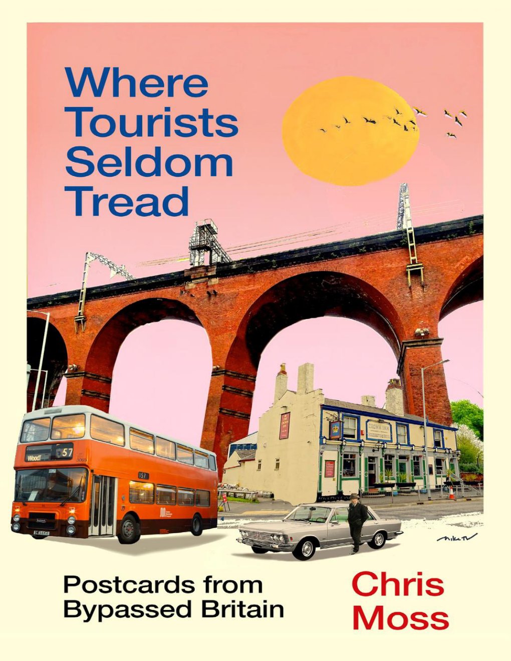 Cover of Where Tourists Seldom Tread: Postcards from Bypassed Britain