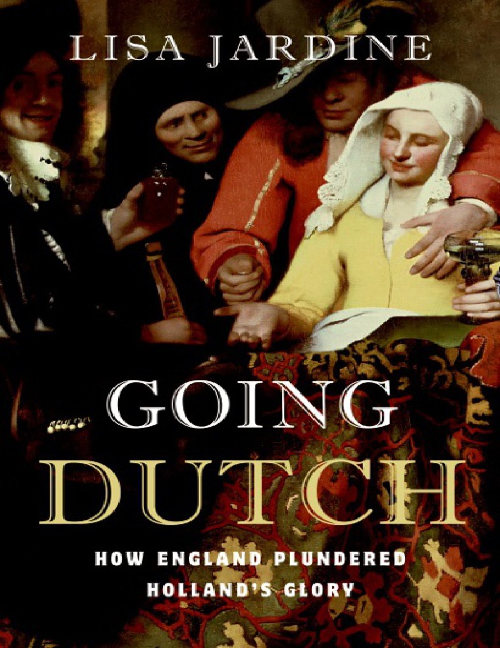 Cover of Going Dutch: How England Plundered Holland's Glory