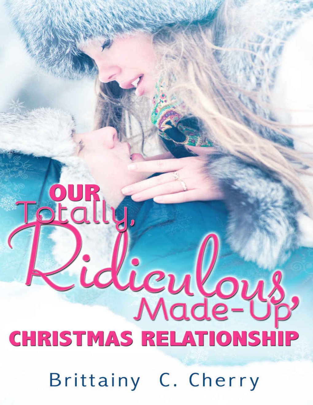 Cover of Our Totally, Ridiculous, Made-Up Christmas Relationship (A Novella)