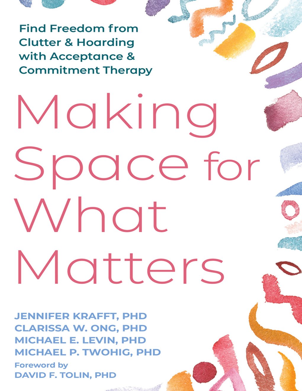 Cover of Making Space for What Matters: Find Freedom from Clutter & Hoarding with Acceptance & Commitment Therapy
