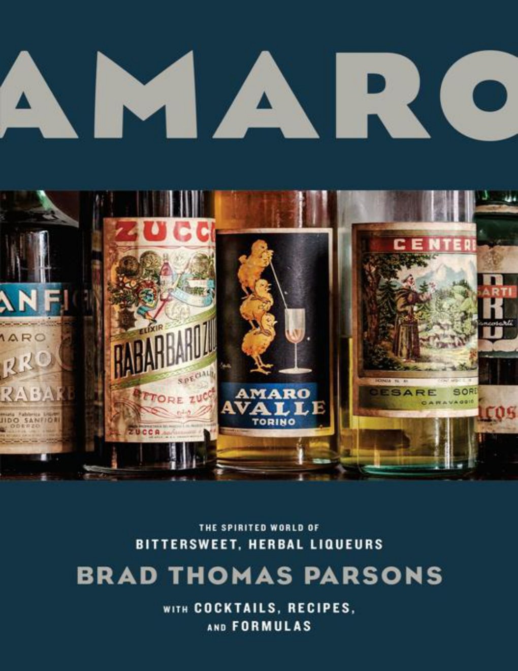 Cover of Amaro : The Spirited World of Bittersweet, Herbal Liqueurs With Cocktails, Recipes, and Formulas (9781607747499)