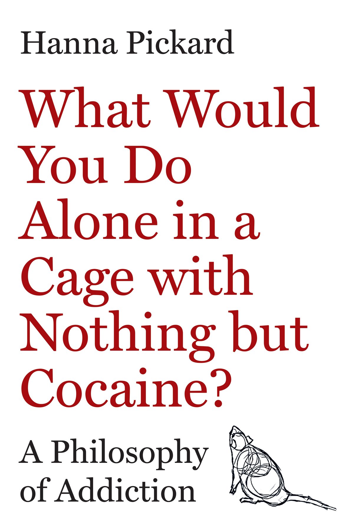 Cover of What Would You Do Alone in a Cage with Nothing but Cocaine-; A