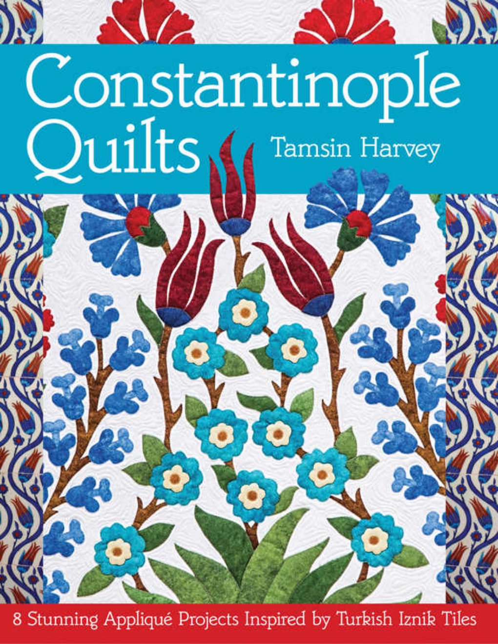 Cover of Constantinople Quilts: 8 Stunning Appliqué Projects Inspired by Turkish Iznik Tiles