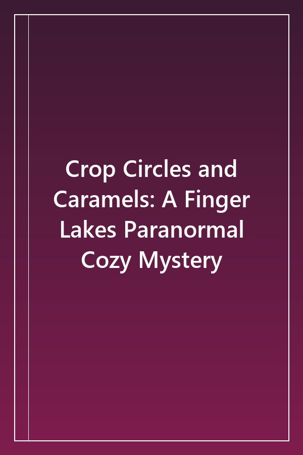 Cover of Crop Circles and Caramels- A Finger Lakes Paranormal Cozy Mystery (2025)