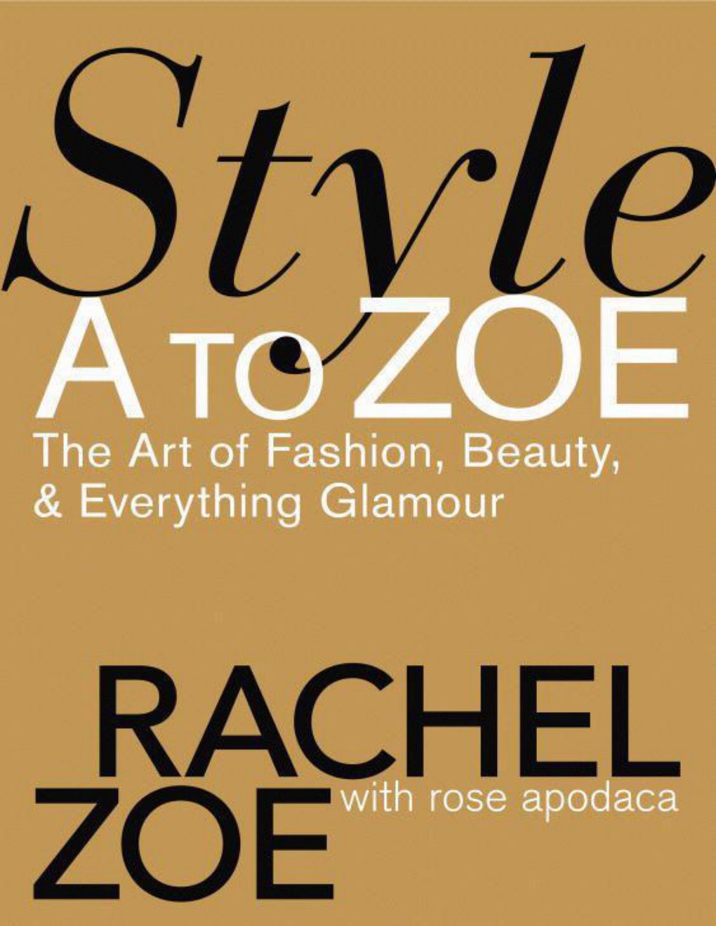 Cover of Style A to Zoe: The Art of Fashion, Beauty, & Everything Glamour