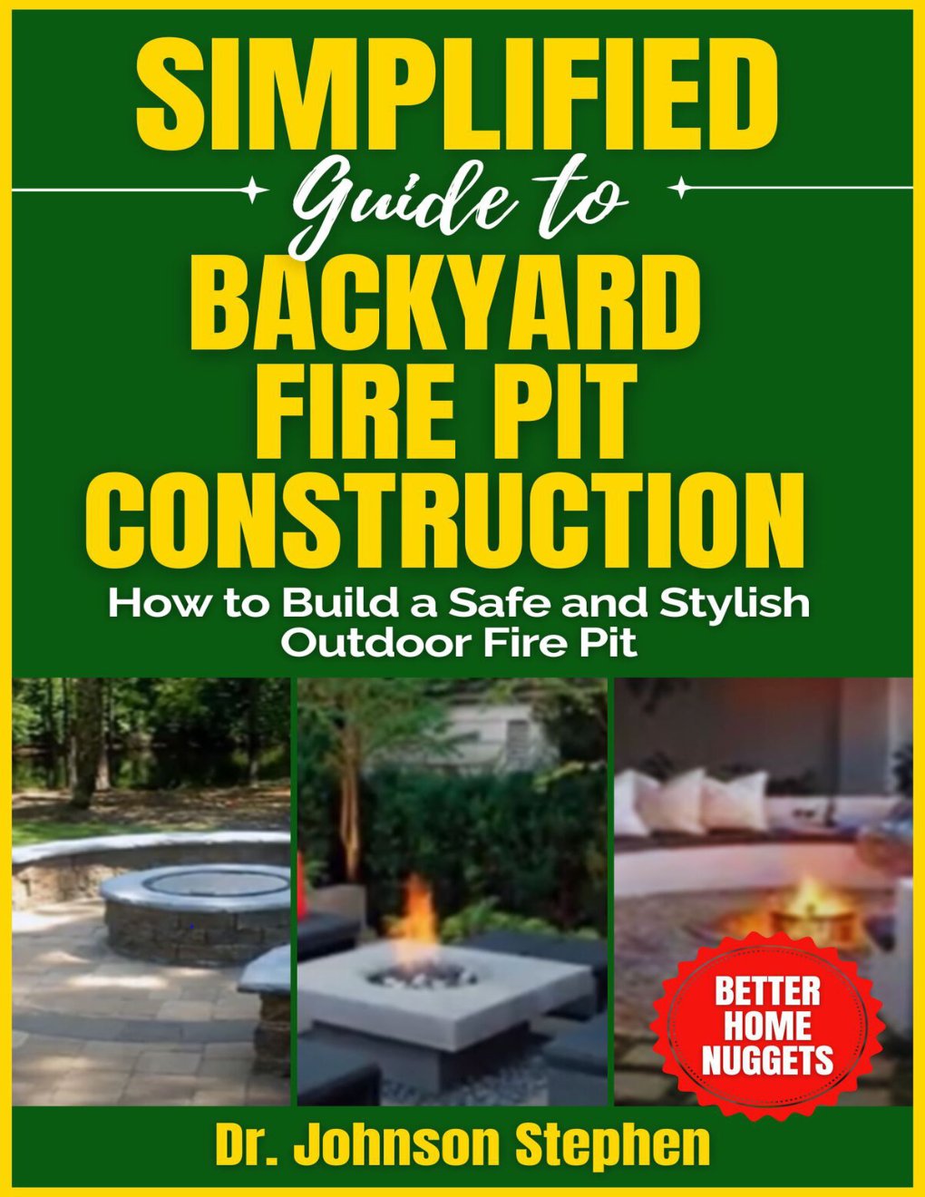 Cover of Simplified Guide to Backyard Fire Pit Construction: How to Build a Safe and Stylish Outdoor Fire Pit
