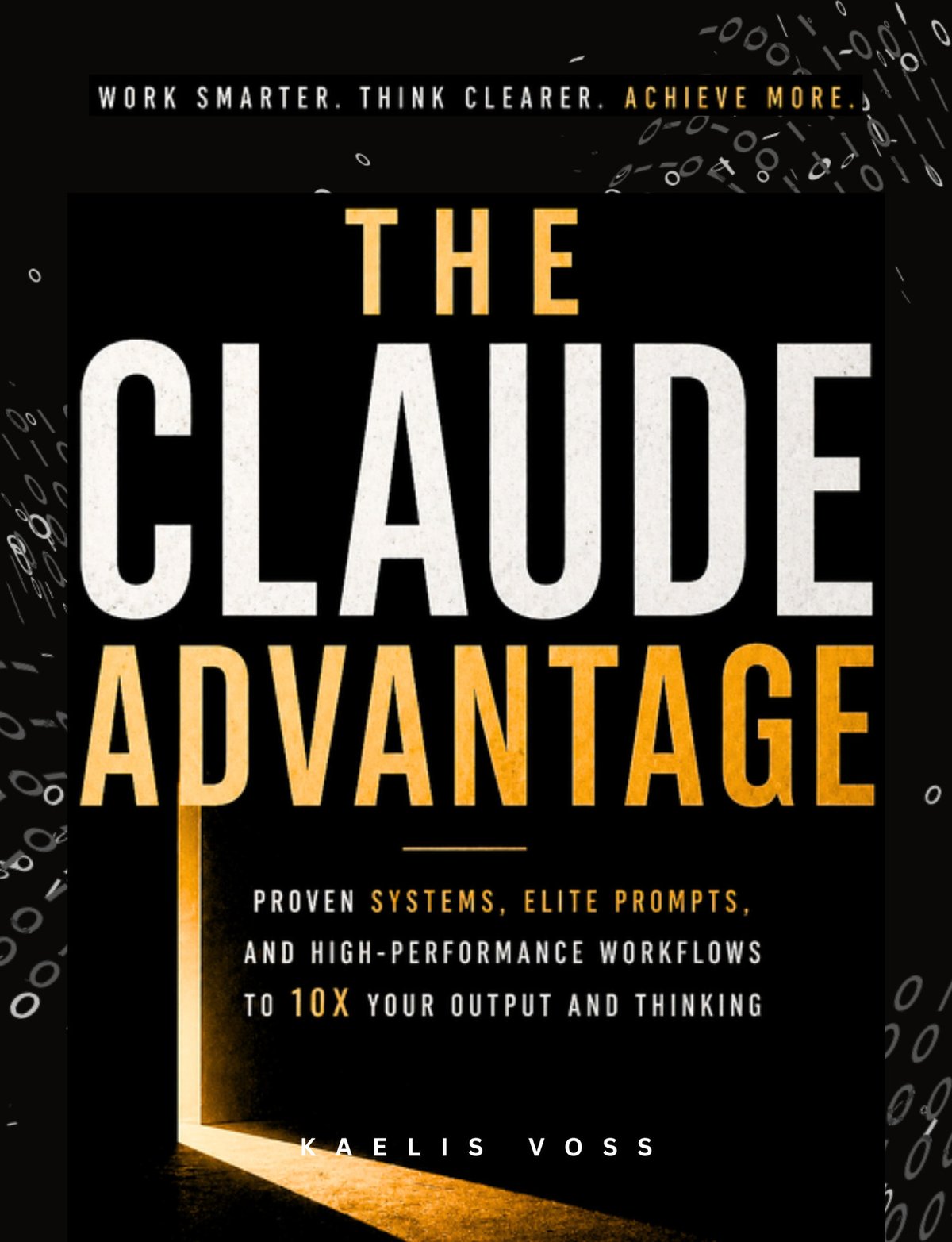 Cover of The Claude Advantage- A Practical Guide to Prompting, AI Systems and High-Performance Workflow