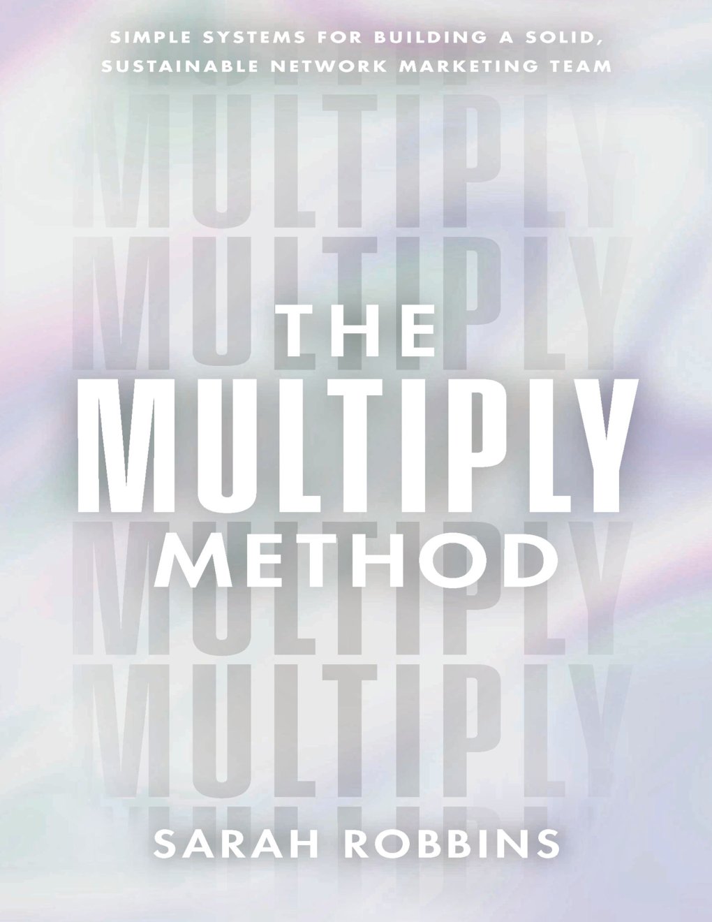 Cover of The Multiply Method: Simple Systems for Building a Solid, Sustainable Network Marketing Team