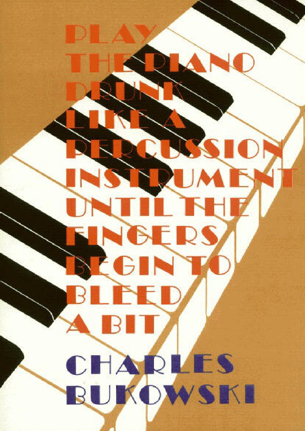 Cover of Play the Piano Drunk Like a Percussion Instrument Until the Fingers Begin to Bleed a Bit