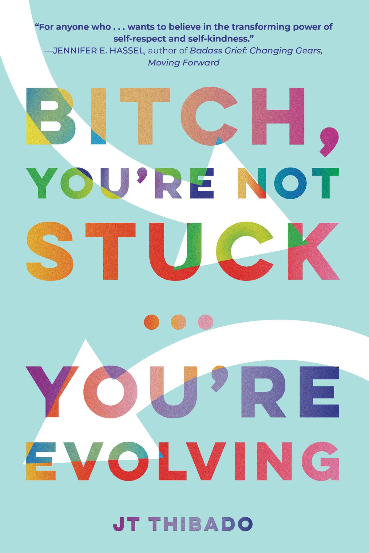 Cover of Bitch, You’re Not Stuck. . . You’re Evolving (2020)