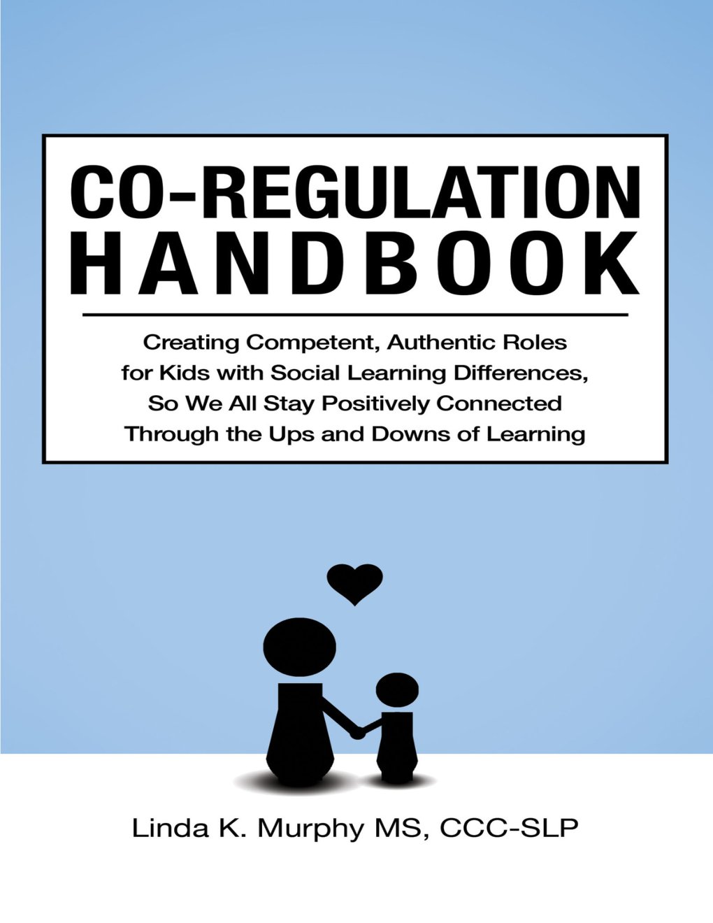 Cover of Co-Regulation Handbook: Creating Competent, Authentic Roles for Kids with Social Learning Differences, So We All Stay Positively Connected Through the Ups and Downs of Learning