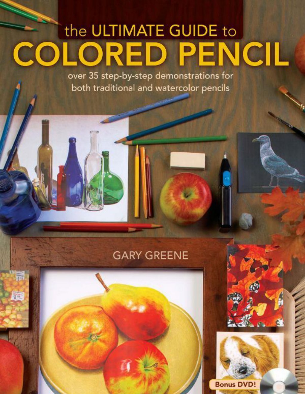 Cover of The Ultimate Guide To Colored Pencil: Over 40 step-by-step demonstrations for both traditional and watercolor pencils