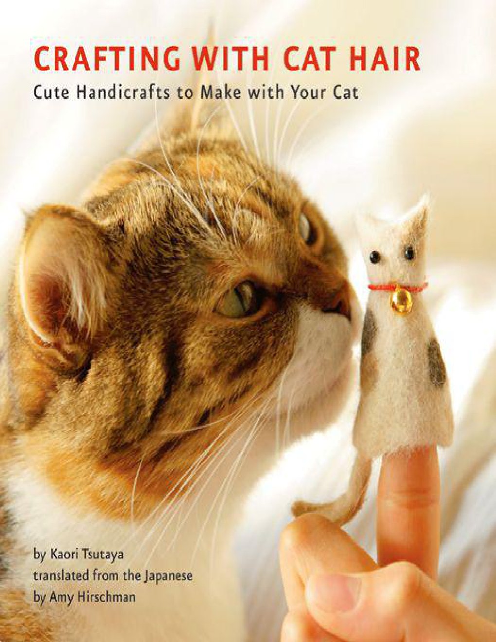 Cover of Crafting with Cat Hair: Cute Handicrafts to Make with Your Cat