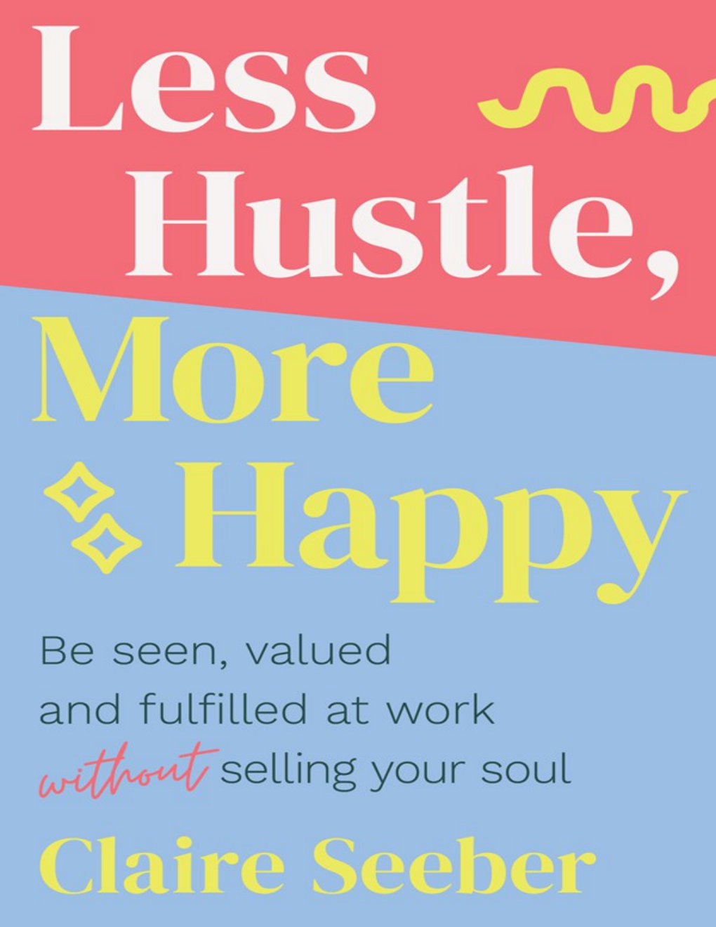 Cover of LESS HUSTLE, MORE HAPPY (2019)