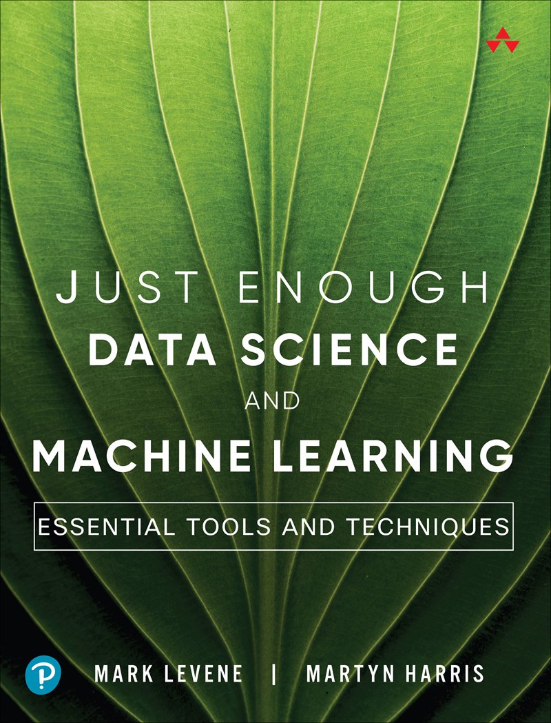 Cover of Just Enough Data Science and Machine Learning: Essential Tools and Techniques (for Peter Bellu)