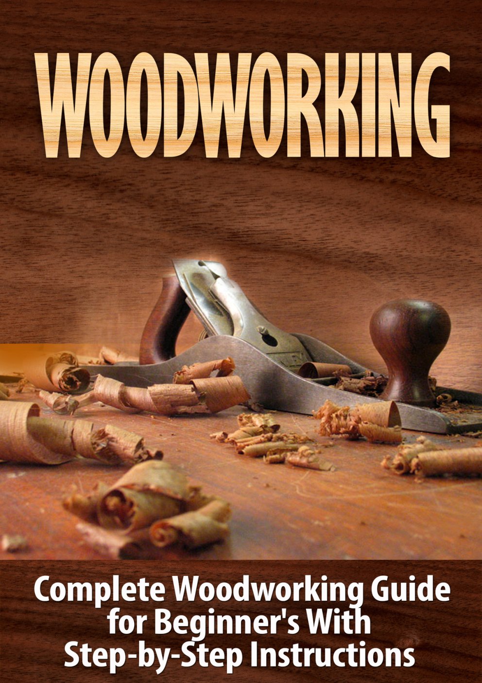 Cover of Woodworking: Woodworking Guide for Beginner's With Step-by-Step Instructions : Woodworking (Crafts and Hobbies, Woodworking Projects, Wood Toys, Furniture How to and Home Improvement, Carpentry)