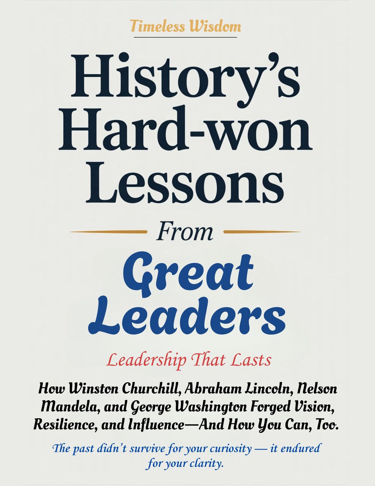 Cover of HISTORY'S HARD-WON LESSONS - Leadership That Lasts- How Winston Churchill, Abraham Linco
