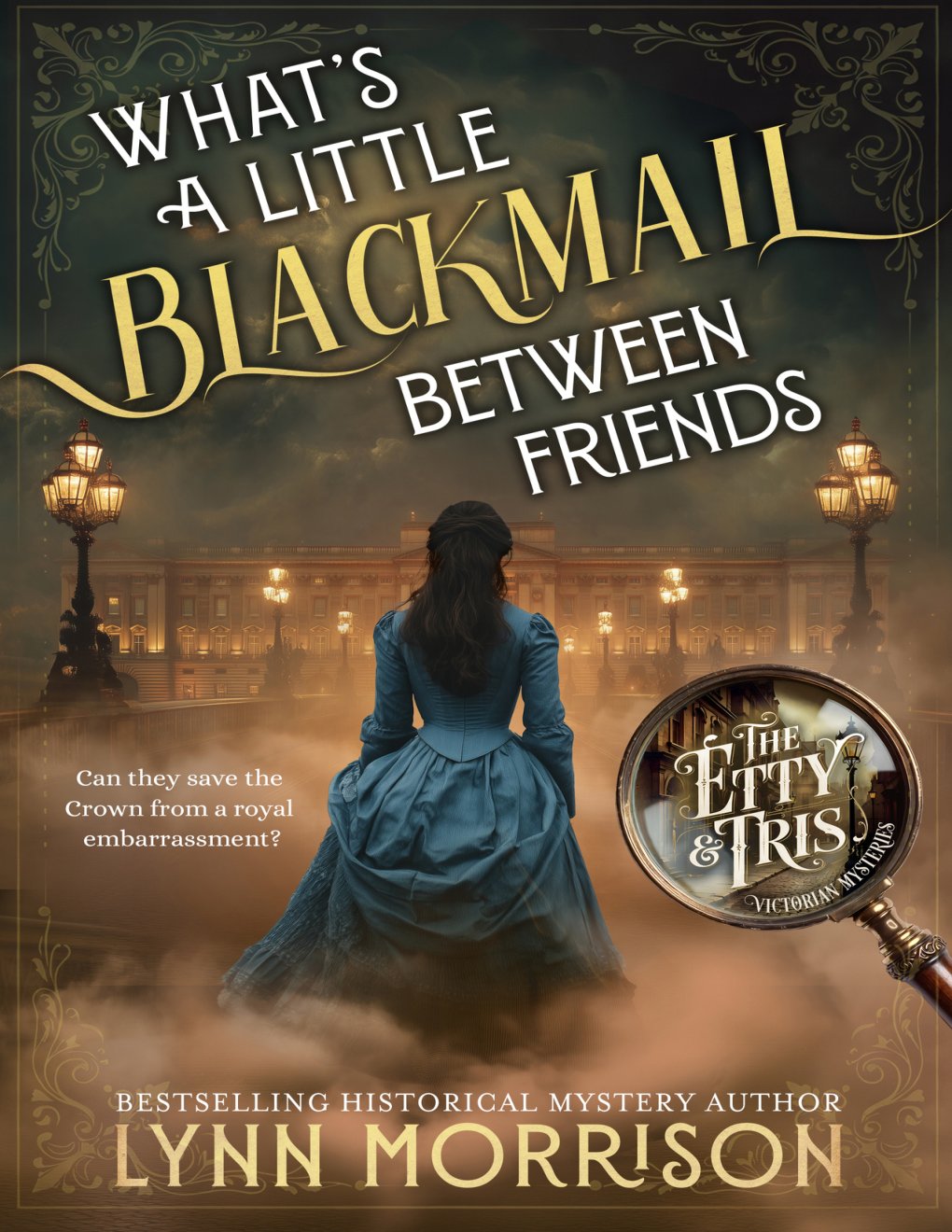 Cover of What's A Little Blackmail Between Friends: A Victorian mystery of clever schemes and quiet defiance (The Etty and Tris Victorian Mysteries Book 1)