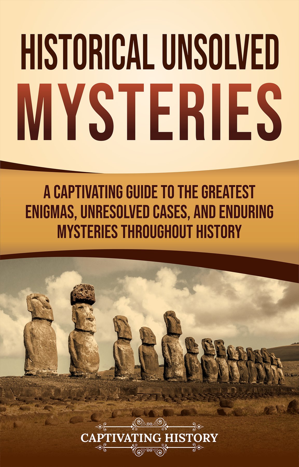 Cover of Historical Unsolved Mysteries- A Captivating Guide to the Greatest Enigmas, Un