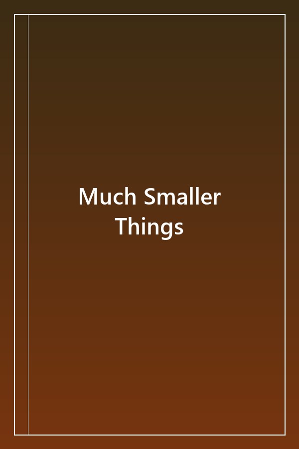 Cover of Much Smaller Things